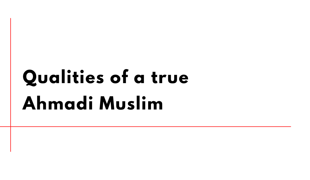 Qualities of a True Ahmadi Muslim