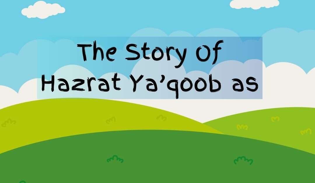 The Story Of Hazrat Ya’qoob as